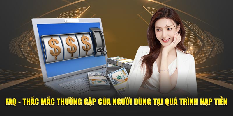 FAQ-Thac-mac-thuong-gap-cua-nguoi-dung-tai-qua-trinh-nap-tien