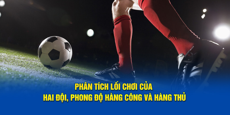 phan-tich-loi-choi-cua-hai-doi-phong-do-hang-cong-va-hang-thu